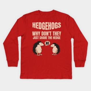 Hedgehogs Why Don't They Just Share The Hedge Kids Long Sleeve T-Shirt